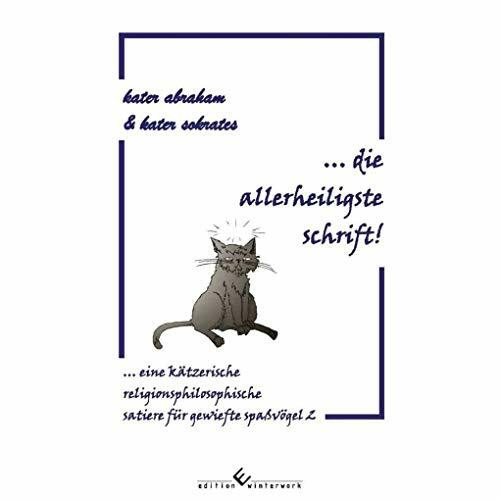 ... die allerheiligste schrift!: eine kätzerische religionsphilosophische satiere für gewiefte spaßvögel 2