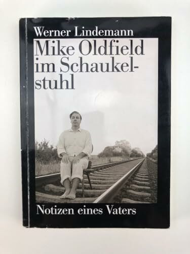 Mike Oldfield im Schaukelstuhl: Notizen eines Vaters