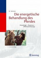 Die energetische Behandlung des Pferdes: Kinesiologie - Akupunktur - APM-Muskelmassage