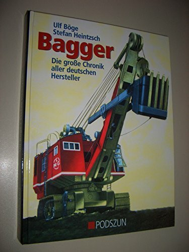 Bagger: Die grosse Chronik aller deutschen Hersteller: Die große Chronik aller deutschen Hersteller
