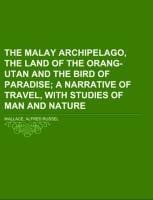 The Malay Archipelago, the land of the orang-utan and the bird of paradise Volume 2