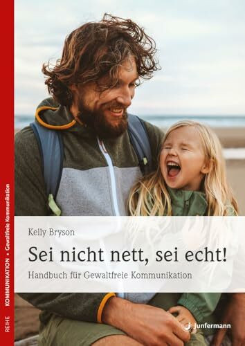 Sei nicht nett, sei echt!: Gleichgewicht zwischen Liebe für uns selbst & Mitgefühl. Handbuch für Gewaltfreie Kommunikation