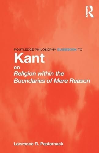 Routledge Philosophy Guidebook to Kant on Religion within the Boundaries of Mere Reason (Routledge Philosophy Guidebooks)