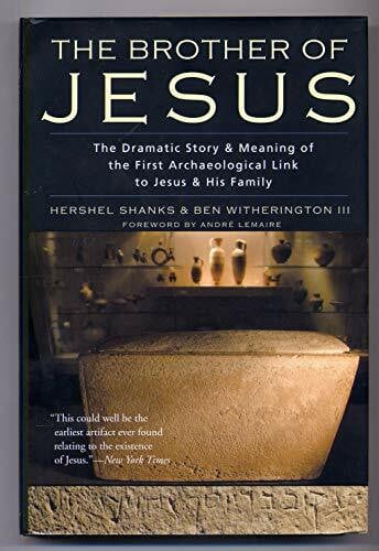 The Brother of Jesus: The Dramatic Story & Meaning of the First Archaeological Link to Jesus & His Family