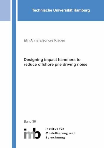 Designing impact hammers to reduce offshore pile driving noise (Schriftenreihe des Instituts für Modellierung und Berechnung)