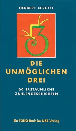 Die unmöglichen Drei: 60 erstaunliche Zahlengeschichten