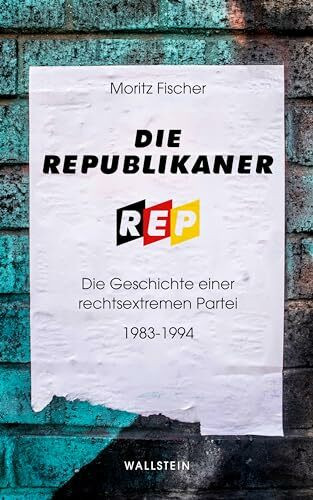 Die Republikaner: Die Geschichte einer rechtsextremen Partei 1983-1994