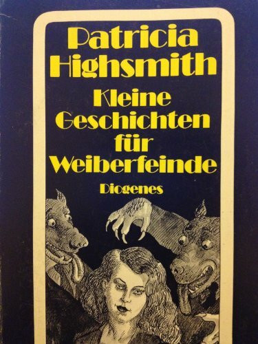 Kleine Geschichten für Weiberfeinde: Eine weibliche Typenlehre in siebzehn Beispielen