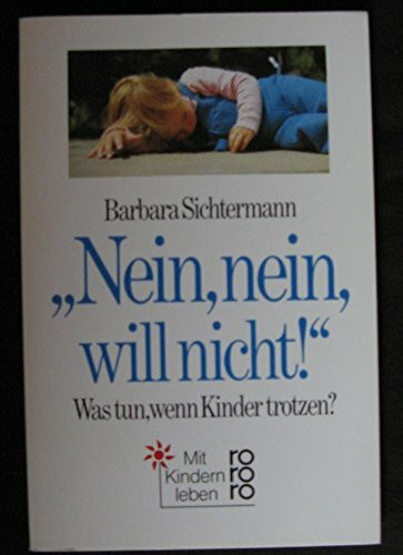 Nein, nein, will nicht! - Was tun, wenn Kinder trotzen? (rororo sachbuch - Mit Kindern leben)
