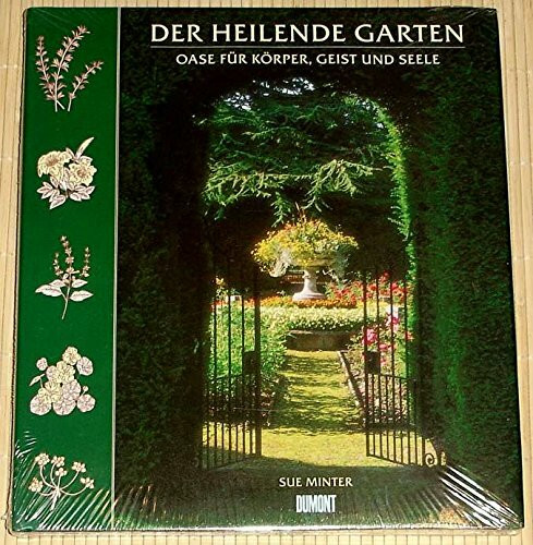 Der heilende Garten: Oase für Körper, Geist und Seele