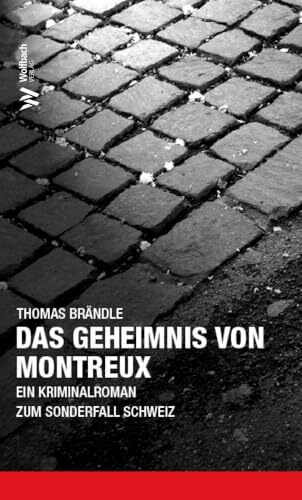 Das Geheimnis von Montreux: Ein Kriminalroman zum Sonderfall Schweiz