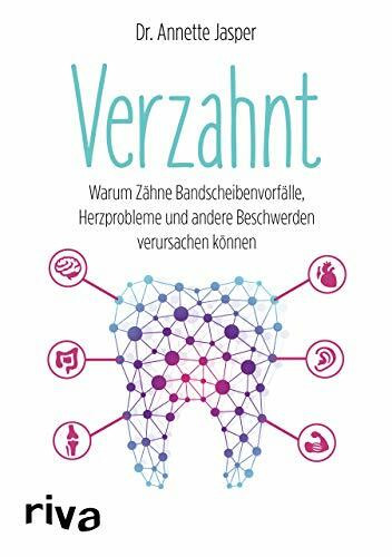 Verzahnt: Warum Zähne Bandscheibenvorfälle, Herzprobleme und andere Beschwerden verursachen kö...