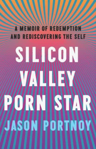 Silicon Valley Porn Star: A Memoir of Redemption and Rediscovering the Self