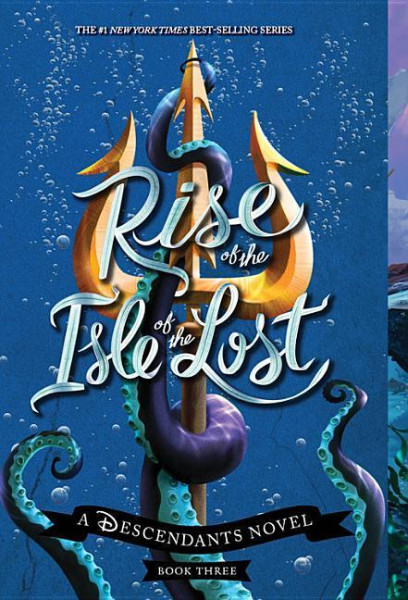 Rise of the Isle of the Lost (a Descendants Novel, Book 3): A Descendants Novel
