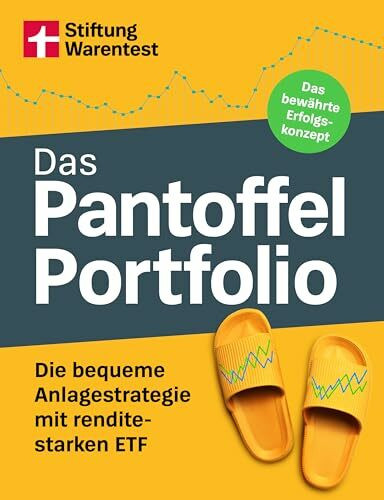 Das Pantoffel-Portfolio - Praktische Tipps fürs clevere Geldanlegen: Die bequeme Anlagestrategie mit renditestarken ETF | Das bewährte Erfolgskonzept
