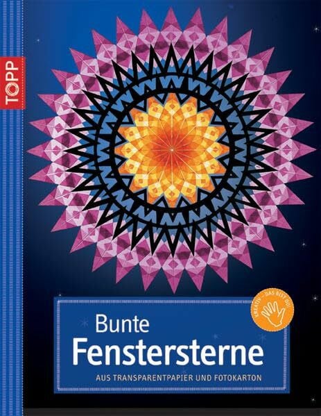 Bunte Fenstersterne. Mit perforierten Vorlagenbogen u. Einsteckhüllen: Aus Transparentpapier und Fotokarton