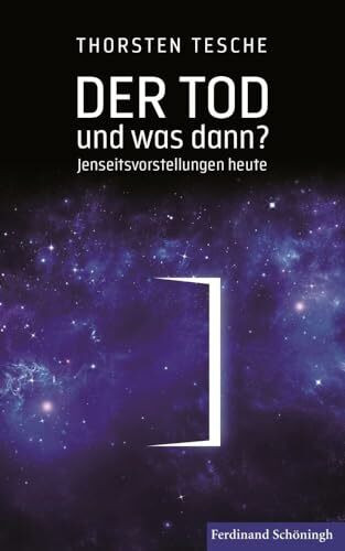 Der Tod – und was dann?: Jenseitsvorstellungen heute