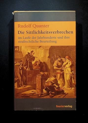 Fourier,Wiesbaden 2003 . Die Sittlichkeitsverbrechen Im Laufe Der Jahrhunderte Und Ihre Strafrechtliche Beurteilung
