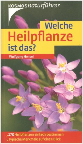 Welche Heilpflanze ist das?: 170 Heilpflanzen einfach bestimmen. Typische Merkmale auf einen Blick