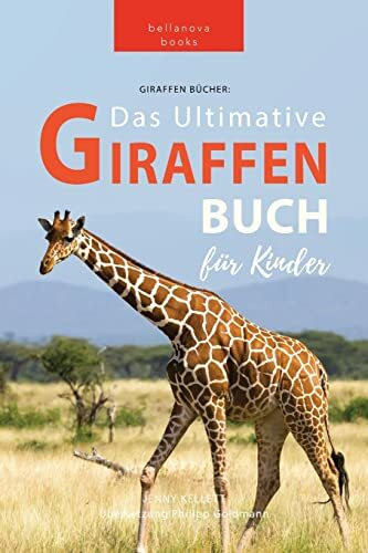 Giraffen Bücher Das Ultimative Giraffen-Buch für Kinder: 100+ erstaunliche Fakten über Giraffen, Fotos, Quiz und Mehr (Tierbücher Für Kinder, Band 9)