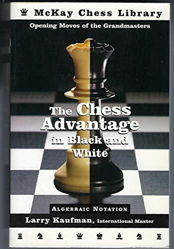 The Chess Advantage in Black and White: Opening Moves of the Grandmasters (McKay Chess Library)