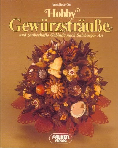Hobby Gewürzsträuße und zauberhafte Gebinde nach Salzburger Art.