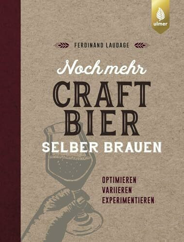 Noch mehr Craft-Bier selber brauen: Optimieren, variieren, experimentieren