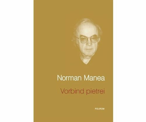 Vorbind pietrei Norman Manea