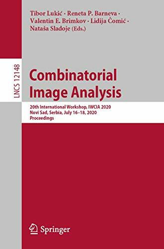 Combinatorial Image Analysis: 20th International Workshop, IWCIA 2020, Novi Sad, Serbia, July 16–18, 2020, Proceedings (Computer Communication Networks and Telecommunications, Band 12148)