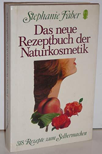 Das neue Rezeptbuch der Naturkosmetik. 318 Rezepte zum Selbermachen.
