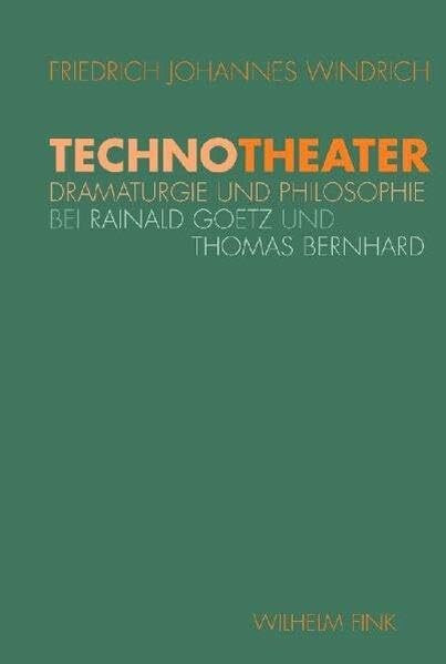 TechnoTheater: Dramaturgie und Philosophie bei Rainald Goetz und Thomas Bernhard