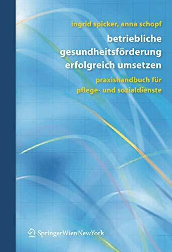 Betriebliche Gesundheitsförderung Erfolgreich Umsetzen: Praxishandbuch für Pflege- und Sozialdienste (German Edition)
