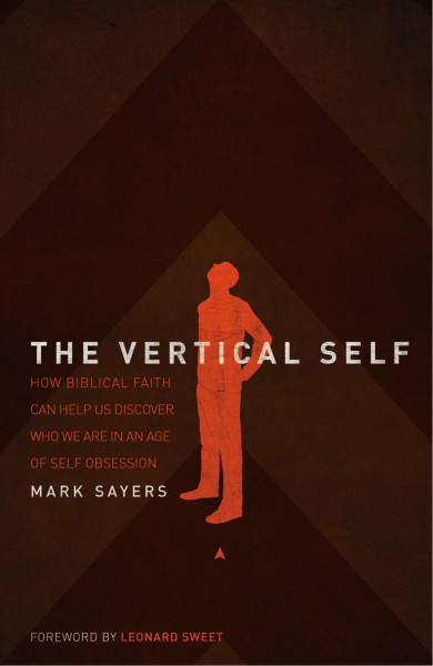 The Vertical Self: How Biblical Faith Can Help Us Discover Who We Are in an Age of Self Obsession