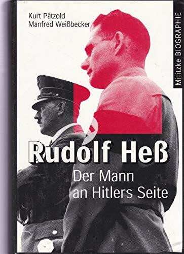 Rudolf Hess. Der Mann an Hitlers Seite