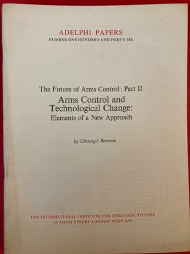 Future of Arms Control: Arms Control and Technological Change - Elements of a New Approach Pt. 2 (Adelphi Papers)
