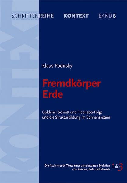 Fremdkörper Erde: Goldener Schnitt und Fibonacci-Folge und die Strukturbildung im Sonnensystem. Die faszinierende These einer gemeinsamen Evolution ... für Spiritualität, Wissenschaft und Kritik)