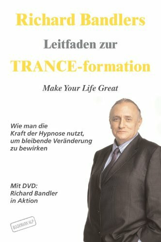 Richard Bandlers Leitfaden zur TRANCE-formation: Make Your Life Great