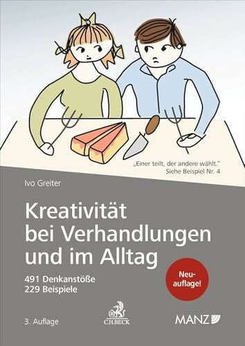 Kreativität bei Verhandlungen und im Alltag: 491 Denkanstöße, 229 Beispiele. Hinweise für Rechtsanwälte, Unternehmer, Wirtschaftstreuhändler, ... oder Probleme mit Kreativität lösen wollen