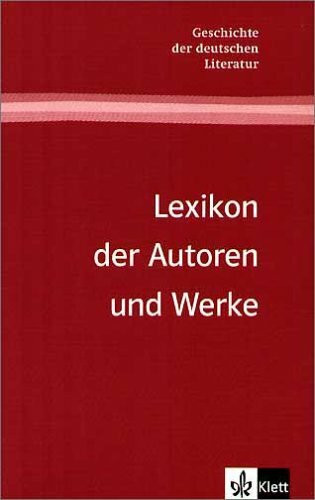 Lexikon der Autoren und Werke: ab Klasse 10 (Geschichte der deutschen Literatur)