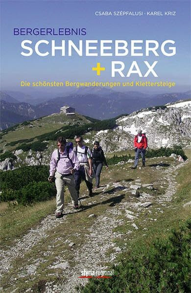 Bergerlebnis Schneeberg + Rax: Die schönsten Wanderungen und Klettersteige Überarbeitete Neuauflage