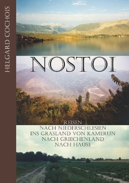 Nostoi: Reisen nach Niederschlesien, ins Grasland von Kamerun, nach Griechenland, nach Hause.