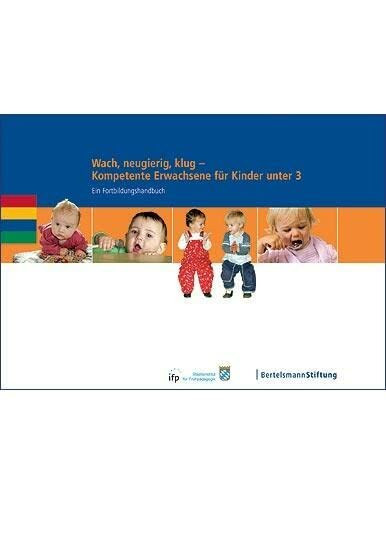 Wach, neugierig, klug - Kompetente Erwachsene für Kinder unter 3: Ein Fortbildungshandbuch