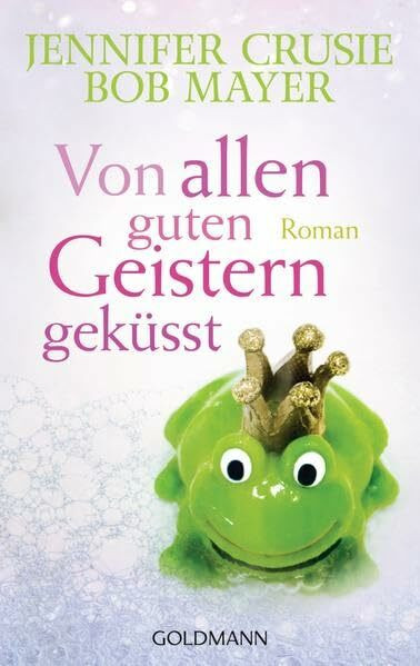 Von allen guten Geistern geküsst: Roman