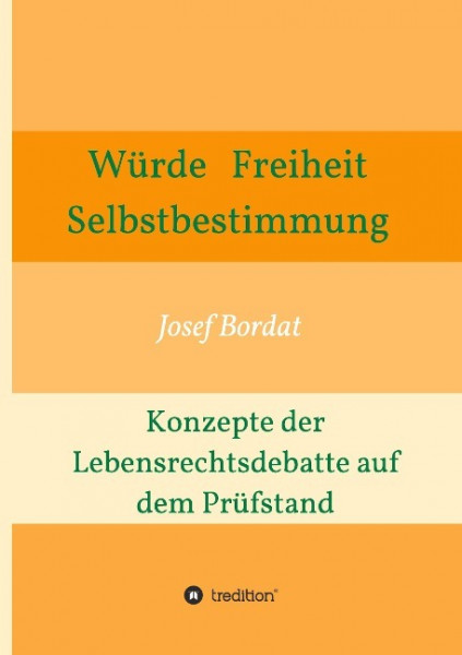 Würde, Freiheit, Selbstbestimmung. Konzepte der Lebensrechtsdebatte auf dem Prüfstand