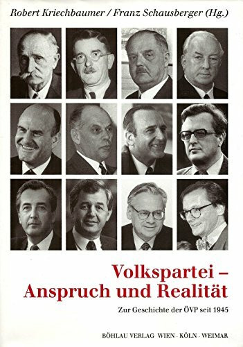 Volkspartei - Anspruch und Realität: Die Geschichte der ÖVP 1945-1995 (Schriftenreihe des Forschungsinstitutes für politisch-historische Studien der Dr.-Wilfried-Haslauer-Bibliothek)