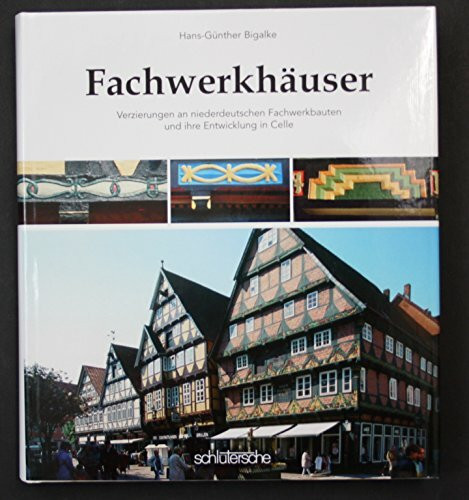 Fachwerkhäuser: Verzierungen an niederdeutschen Fachwerkhäusern und ihre Entwicklung in Celle