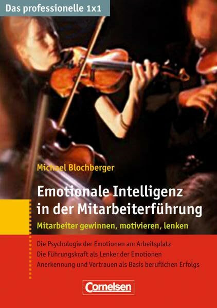 Das professionelle 1 x 1 Emotionale Intelligenz in der Mitarbeiterführung: Mitarbeiter gewinnen, lenken, begeistern (Cornelsen Scriptor - Business Profi)