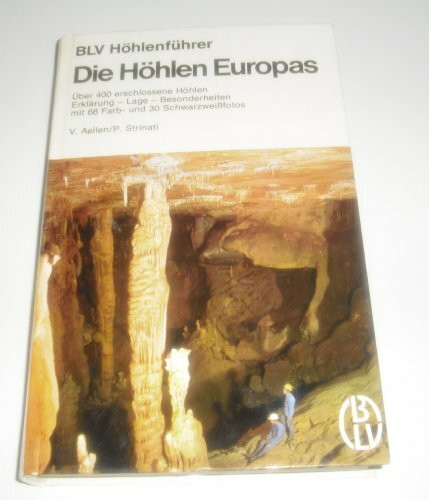 Die Höhlen Europas. Über 400 erschlossene Höhlen. Erklärung, Lage, Besonderheiten