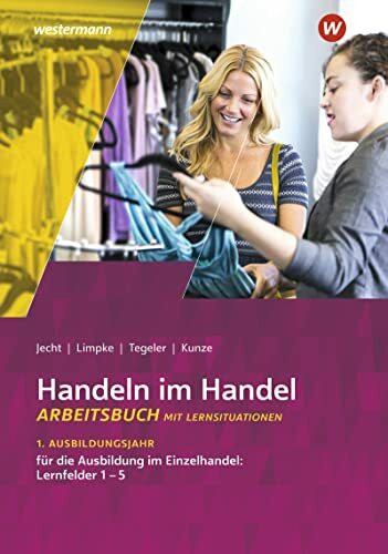 Handeln im Handel: 1. Ausbildungsjahr im Einzelhandel: Lernfelder 1 bis 5 Arbeitsbuch