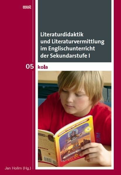 Literaturdidaktik und Literaturvermittlung im Englischunterricht der Sekundarstufe I (KOLA Koblenz-Landauer Studien zu Geistes-, Kultur- und Bildungswissenschaften)